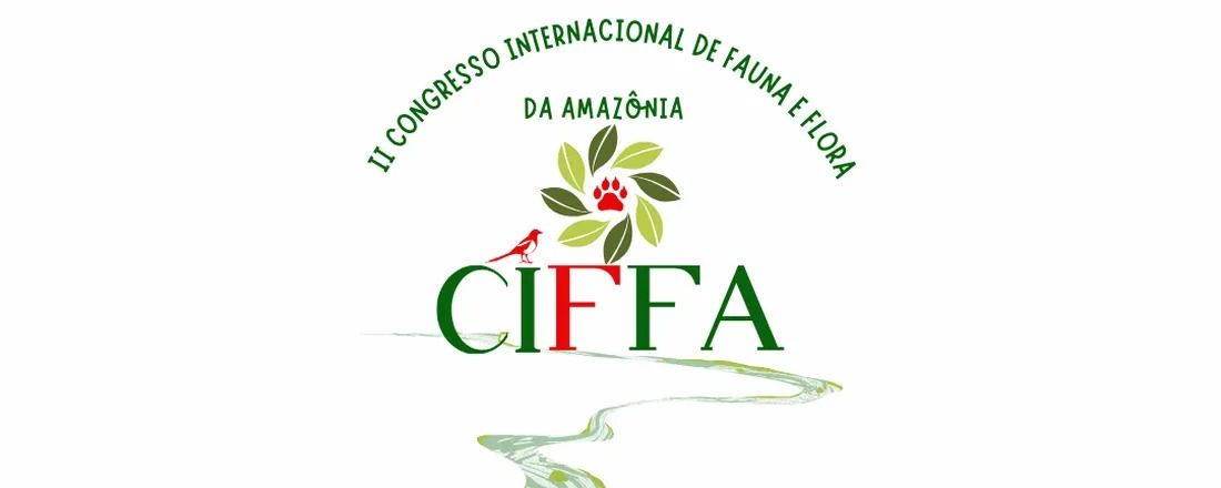 II CONGRESSO INTERNACIONAL DE FAUNA E FLORA DA AMAZÔNIA - II CIFFA