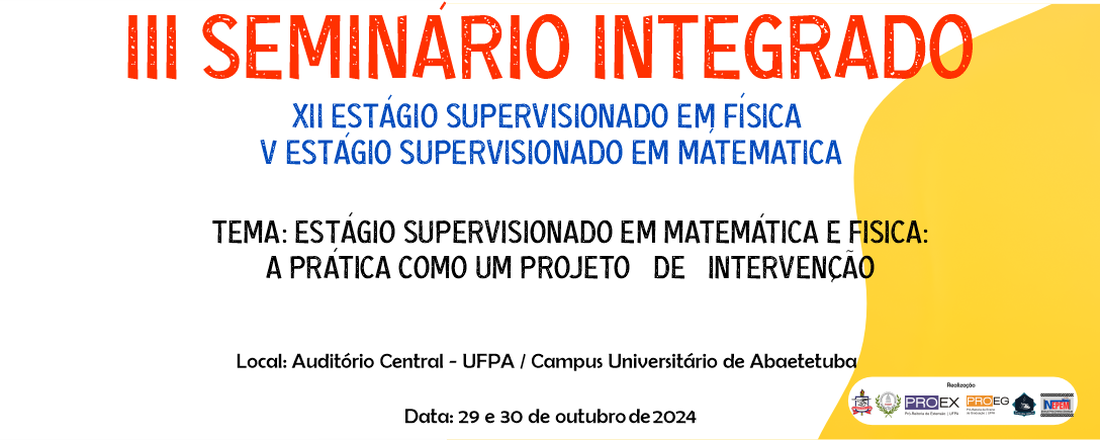 III SEMINÁRIO INTEGRADO: XII ESTÁGIO SUPERVISIONADO EM FÍSICA / III ESTÁGIO SUPERVISIONADO EM MATEMÁTICA