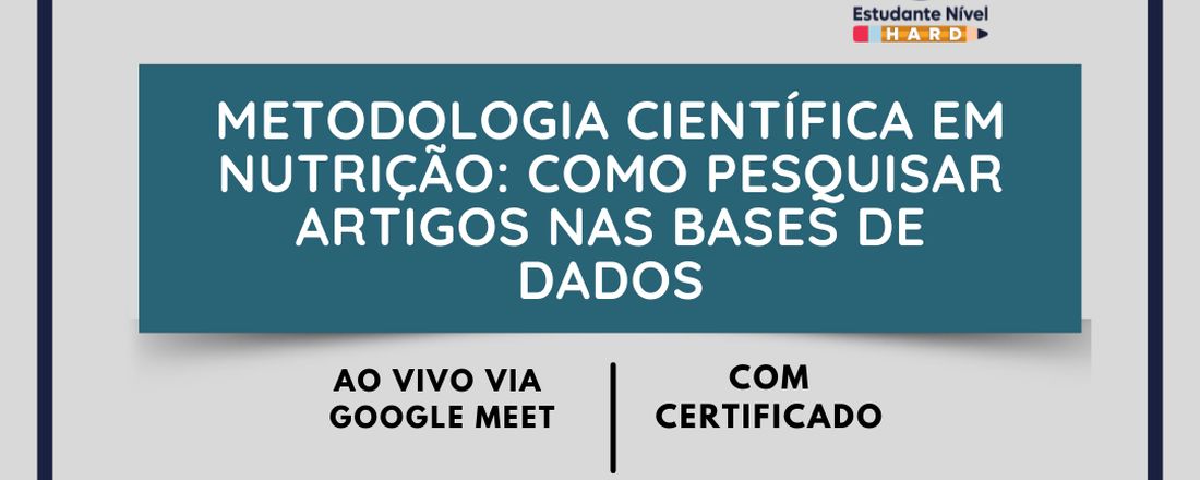 METODOLOGIA CIENTÍFICA EM NUTRIÇÃO: COMO PESQUISAR ARTIGOS NAS BASES DE DADOS