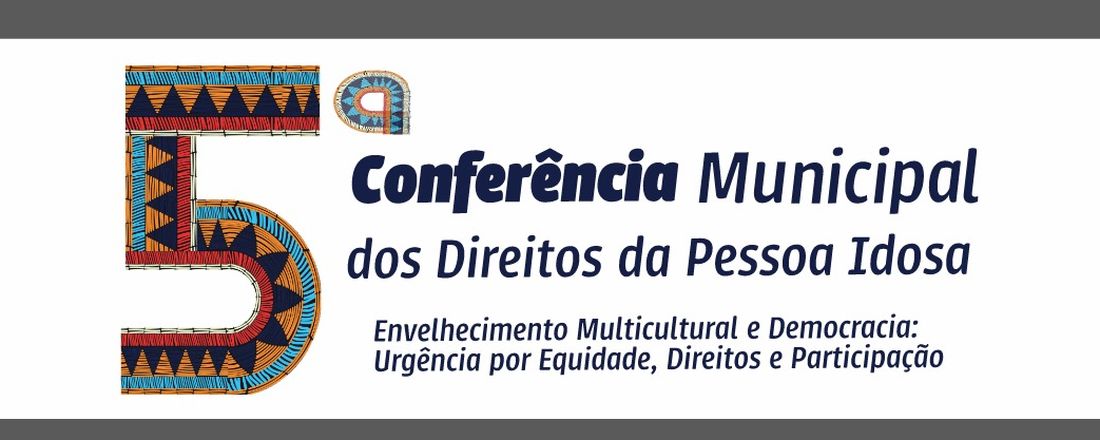 5ª Conferência Municipal dos Direitos da Pessoa Idosa
