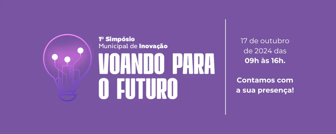 1º Simpósio Municipal de Inovação: Voando para o Futuro