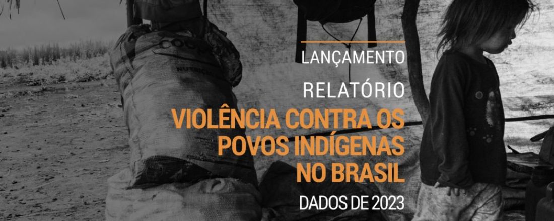 Relatório Violência Contra os Povos Indígenas no Brasil - Dados de 2023