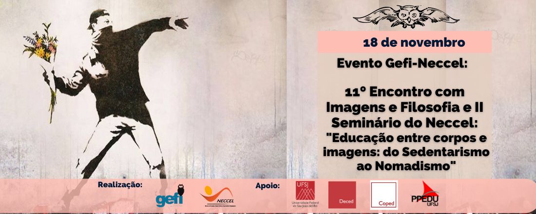 11º Encontro com Imagens e Filosofia e II Seminário do Neccel -  “Educação entre corpos e imagens: do Sedentarismo ao Nomadismo”