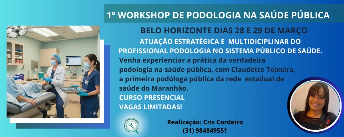 Workshop/Curso: Podologia e Saúde Pública- Atuação estratégica do podólogo inserido em equipe multidisciplinar no sistema de Saúde Pública.