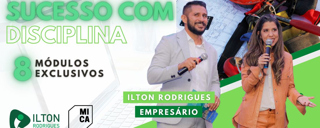 MENTORIA - SUCESSO COM DISCIPLINA /  POR ILTON RODRIGUES (BR ENGENHARIA)  E MICHELLE BEATRICE ( MICA - ARQUITETURA )