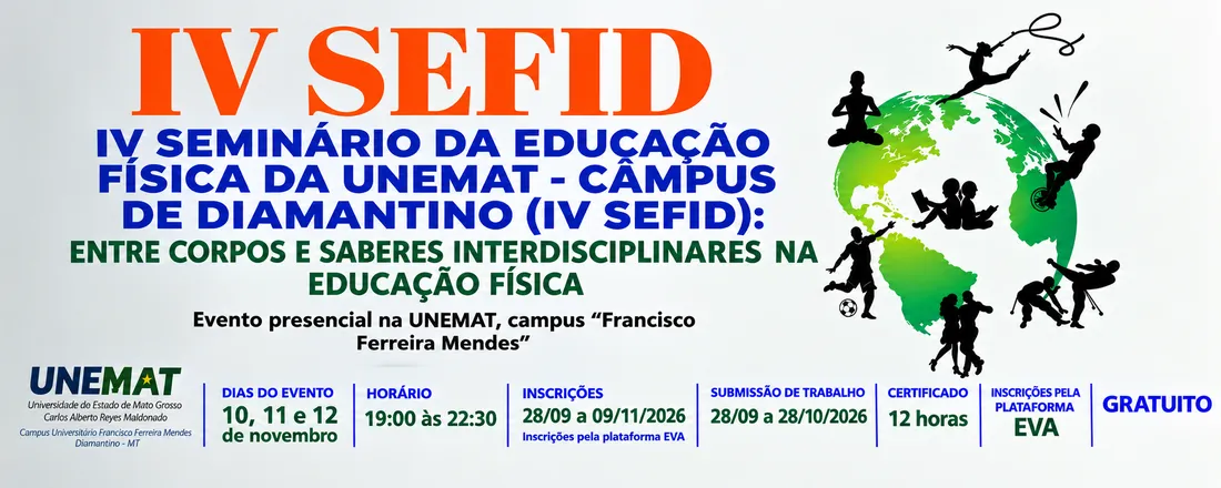 IV SEMINÁRIO DA EDUCAÇÃO FÍSICA DA UNEMAT CÂMPUS DE DIAMANTINO (IV SEFID): ENTRE CORPOS E SABERES INTERDISCIPLINARES NA EDUCAÇÃO FÍSICA