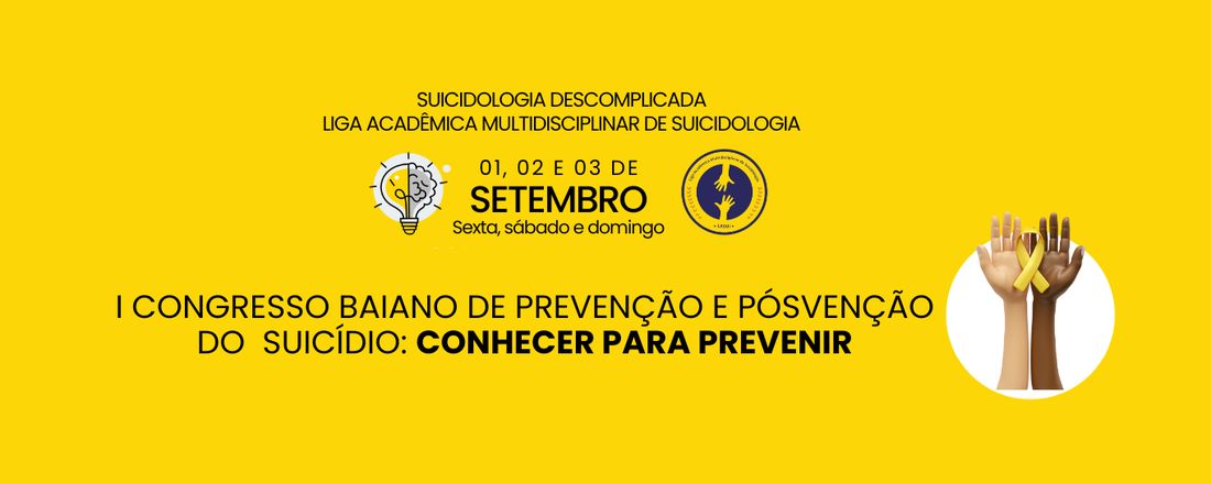 I Congresso Baiano de Prevenção e Posvenção do Suicídio: Conhecer para Prevenir