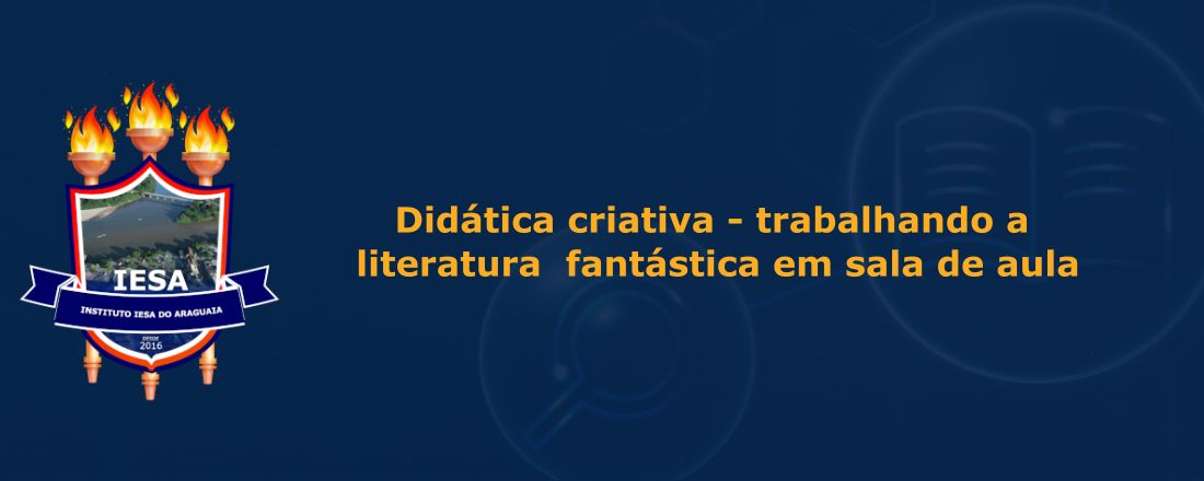 Didática criativa - trabalhando a literatura fantástica em sala de aula: microcontos e minicontos