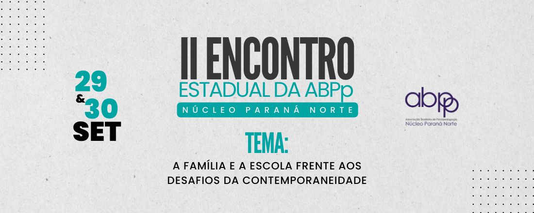 II ENCONTRO ESTADUAL DA ABPp- NÚCLEO PARANÁ NORTE - “A família e a escola frente aos desafios da contemporaneidade"