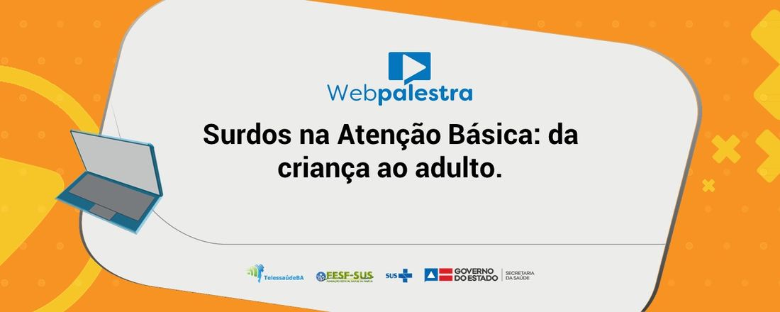 Surdos na Atenção Básica: da criança ao adulto