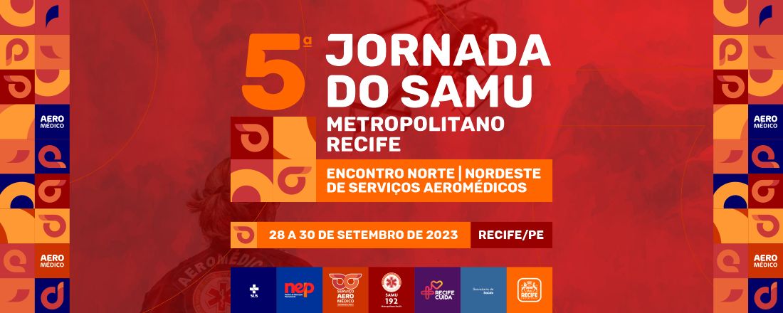 5ª JORNADA DO SAMU METROPOLITANO RECIFE: ENCONTRO NORTE-NORDESTE DE SERVIÇOS AEROMÉDICOS