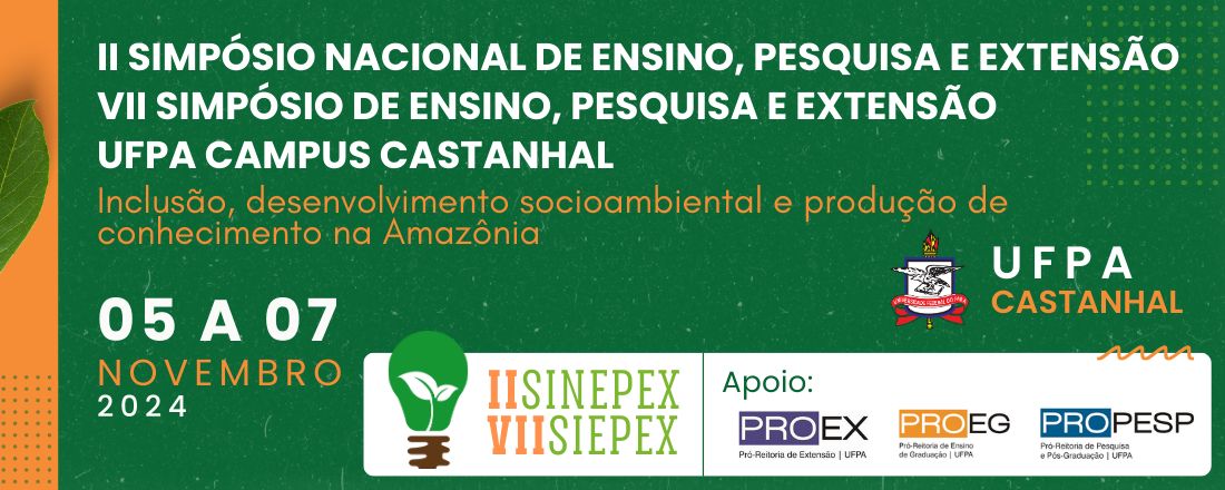 II SIMPÓSIO NACIONAL DE ENSINO, PESQUISA E EXTENSÃO E VII SIMPÓSIO DE ENSINO, PESQUISA E EXTENSÃO - UFPA CAMPUS CASTANHAL