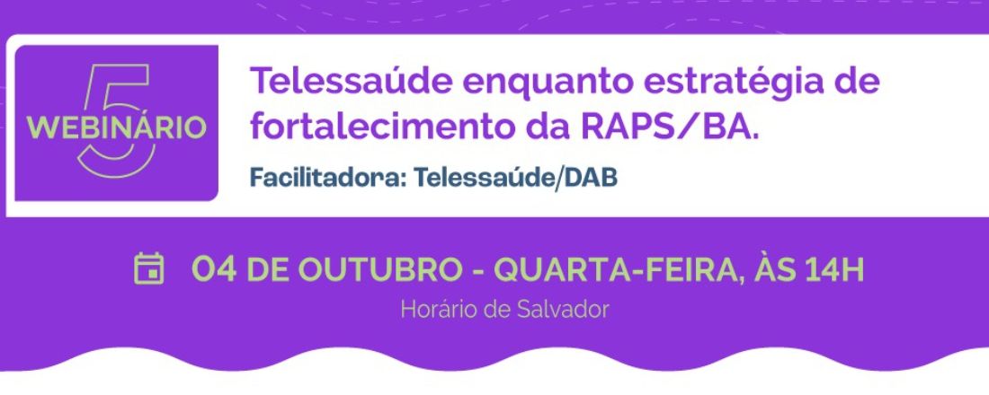 Webnário V - Telessaúde enquanto estratégia de fortalecimento da RAPS/BA