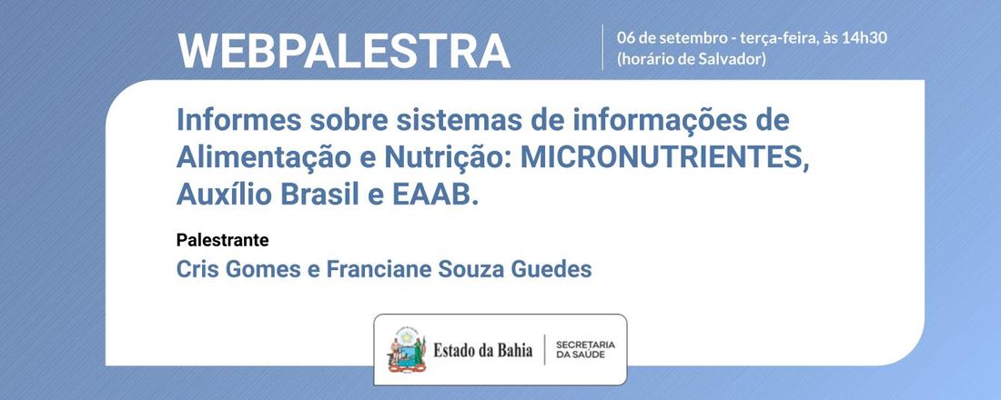 Webpalestra - Informes sobre sistemas de informações de Alimentação e Nutrição: MICRONUTRIENTES, Auxílio Brasil e EAAB.