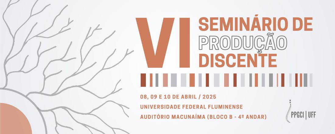 VI Seminário de Produção Discente do PPGCI-UFF (2025)