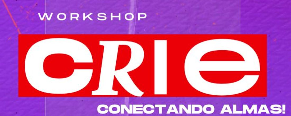 WORKSHOP CRIE - CONECTANDO ALMAS