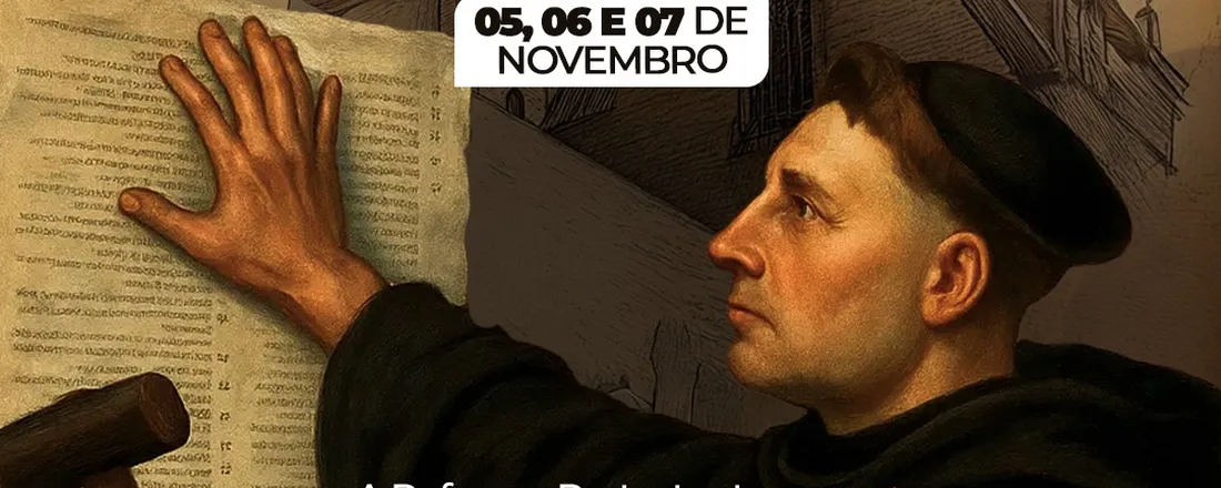 SEMANA DA REFORMA PROTESTANTE - A REFORMA PROTESTANTE E SUA HISTÓRIA