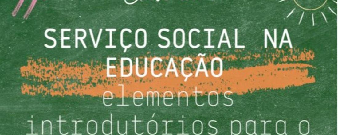 SERVIÇO SOCIAL E EDUCAÇÃO: elementos introdutórios para o trabalho profissional