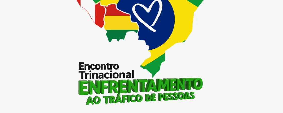 I Encontro Trinacional para discussão de Políticas públicas de enfrentamento ao tráfico de Pessoas na região de fronteira – Brasil/Acre, Peru e Bolívia
