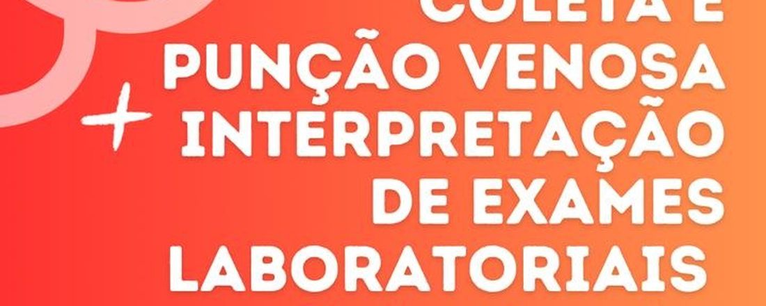 MINICURSO COLETA E PUNÇÃO VENOSA + INTERPRETAÇÃO DE EXAMES LABORATORIAIS