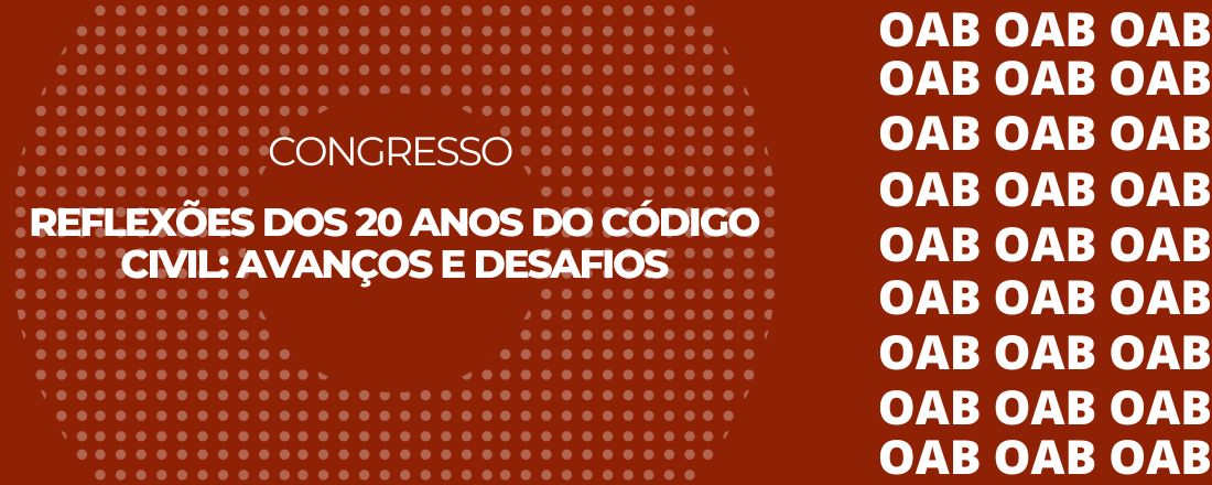 CONGRESSO REFLEXÕES DOS 20 ANOS DO  CÓDIGO CIVIL:AVANÇOS E DESAFIOS