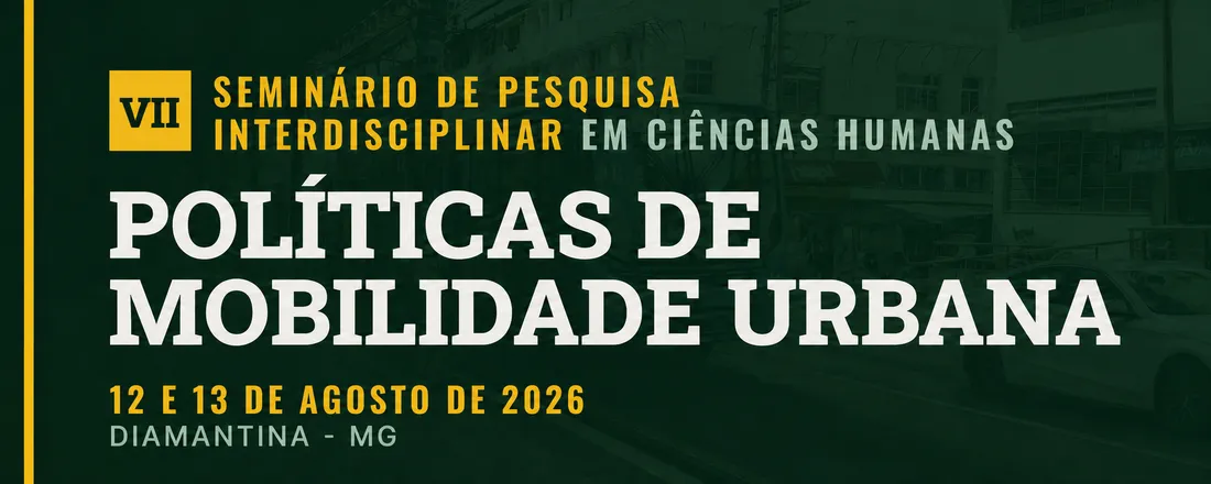 VII Seminário de Pesquisa Interdisciplinar em Ciências Humanas: Políticas de Mobilidade Urbana