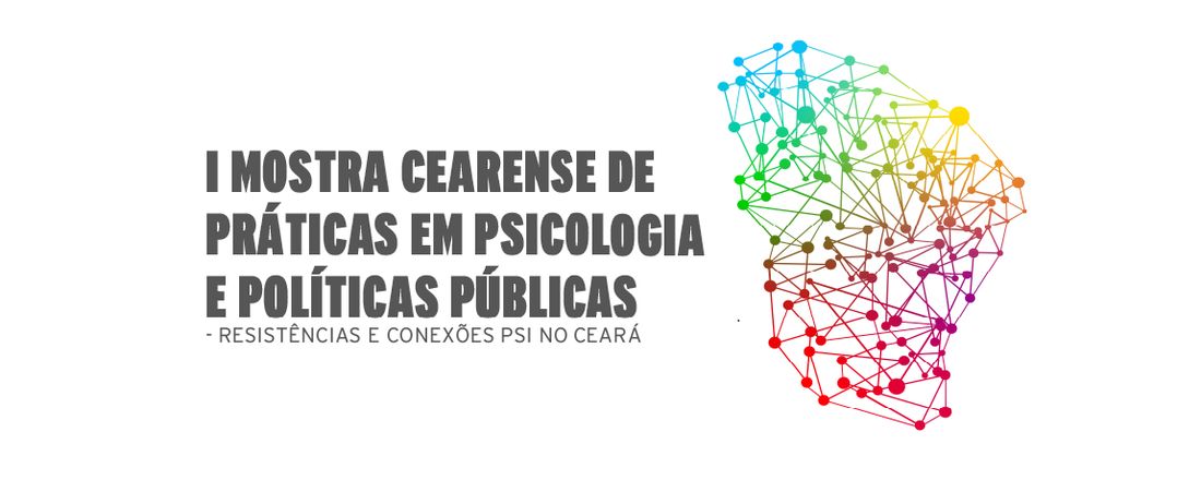 I MOSTRA CEARENSE DE PRÁTICAS EM PSICOLOGIA E POLÍTICAS PÚBLICAS - Resistências e Conexões Psi no Ceará