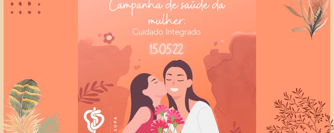 Campanha de Saúde da Mulher- cuidado integrado