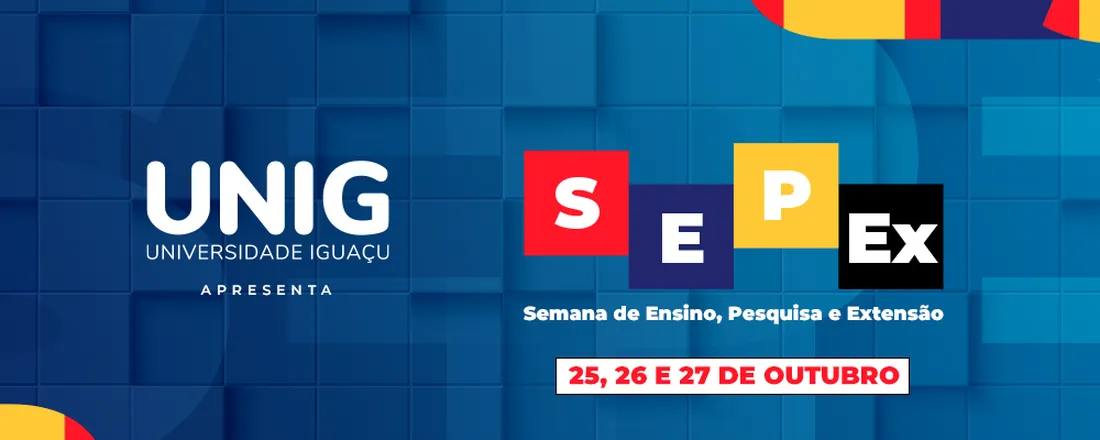 Semana de Ensino, Pesquisa e Extensão - SEPEX 2022 - UNIG - Nova Iguaçu