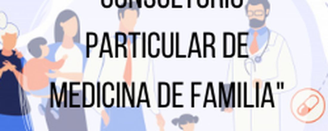Aula aberta " Consultório particular de Medicina de Família e Comunidade "