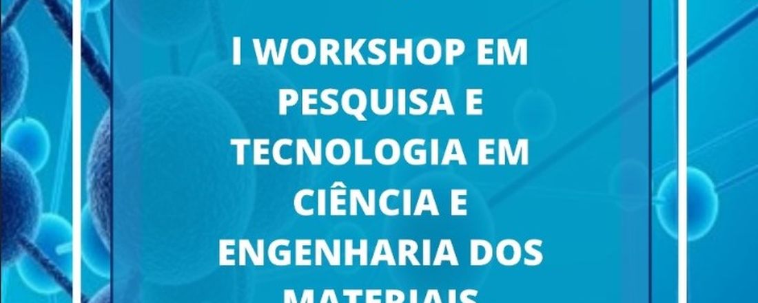I Workshop em Pesquisa e Tecnologia em Ciência e Engenharia dos Materiais