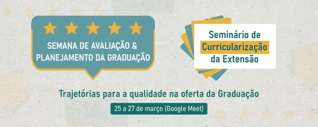 1ª Semana de Avaliação e Planejamento da Graduação e 1º Seminário de Curricularização da Extensão