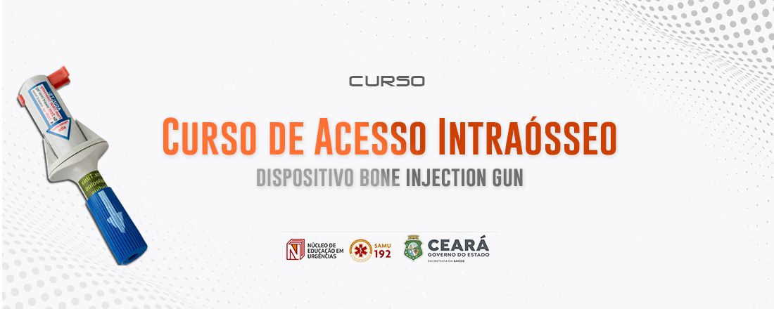 Curso de Habilitação em Acesso Intraósseo Modelo Bone Injection Gun (B.I.G)