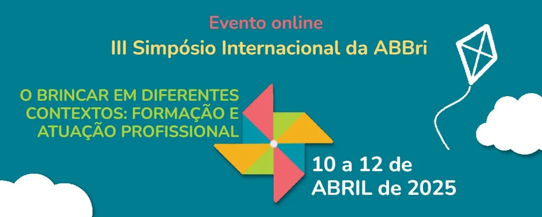 III SIMPÓSIO INTERNACIONAL DA ABBRI - O BRINCAR EM DIFERENTES CONTEXTOS: FORMAÇÃO E ATUAÇÃO PROFISSIONAL