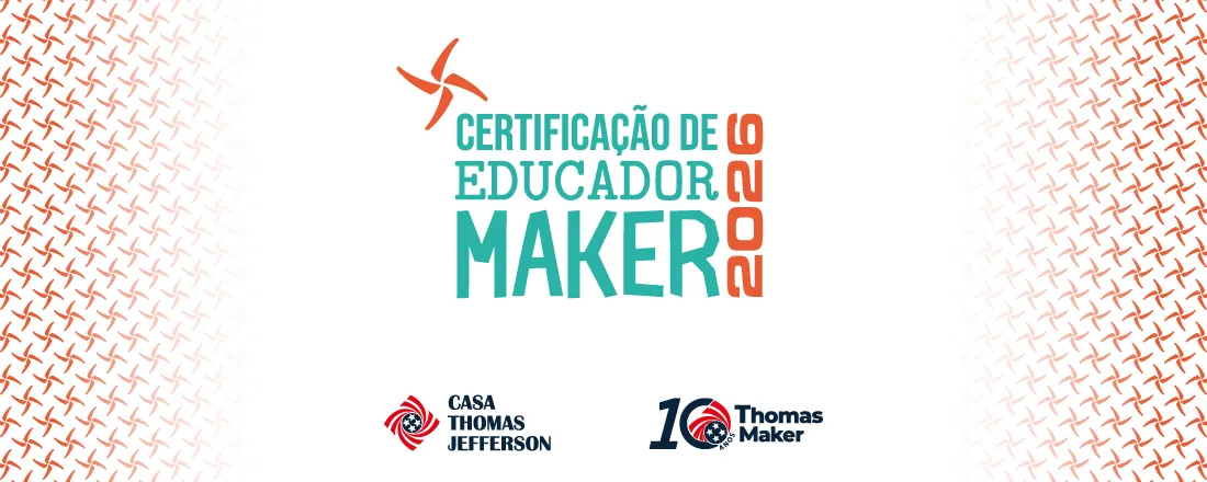 Certificação de Educador Maker 2026 - Especial de 10 Anos Thomas Maker