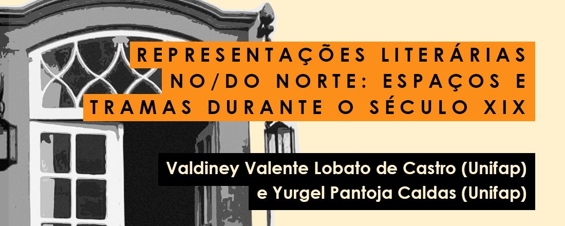 Simpósio 9 - Representações literárias no/do Norte: espaços e tramas durante o século XIX