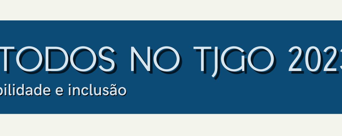 Todos por Todo no TJGO - Tema: Capacitações da Comissão de Acessibilidade e Inclusão do TJ/GO