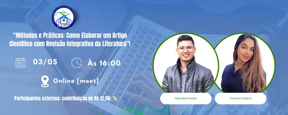 MINI CURSO - MÉTODOS E PRÁTICAS: COMO ELABORAR UM ARTIGO CIENTÍFICO COM REVISÃO INTEGRATIVA DA LITERATURA