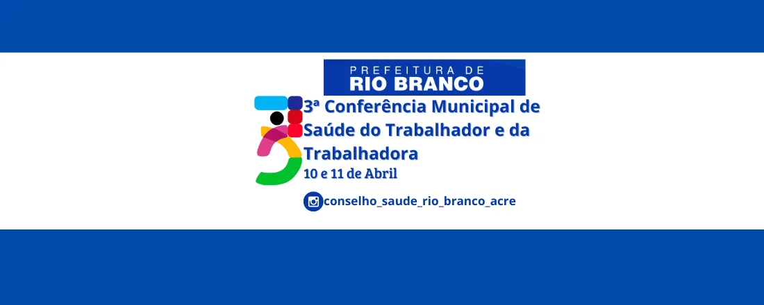 3a. CONFERÊNCIA MUNICIPAL DE SAÚDE DO TRABALHADOR DO MUNICÍPIO DE RIO BRANCO-ACRE.