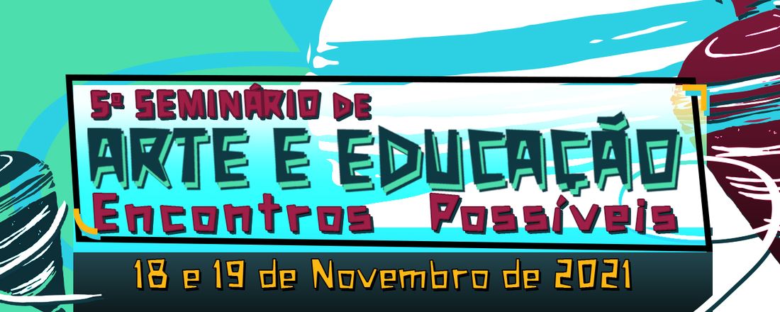 5º Seminário de Arte e Educação: Encontros possíveis