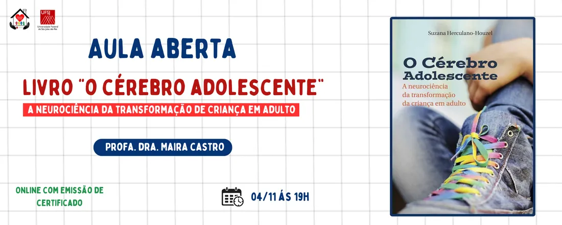 AULA ABERTA- O CÉREBRO ADOLESCENTE E A NEUROCIÊNCIA DA TRANSFORMAÇÃO DA CRIANÇA EM ADULTO