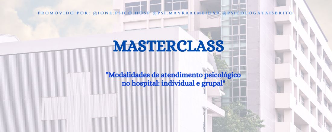 Masterclass- Modalidades de atendimento psicológico no hospital: individual e grupal