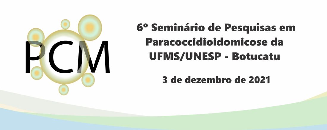 VI SEMINÁRIO DE PESQUISAS EM PARACOCCIDIOIDOMICOSE DA UFMS – UNESP/BOTUCATU