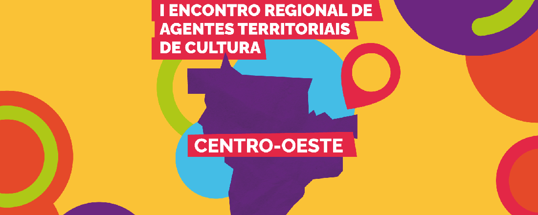 Encontro Regional dos Agentes Territoriais de Cultura do Centro-Oeste