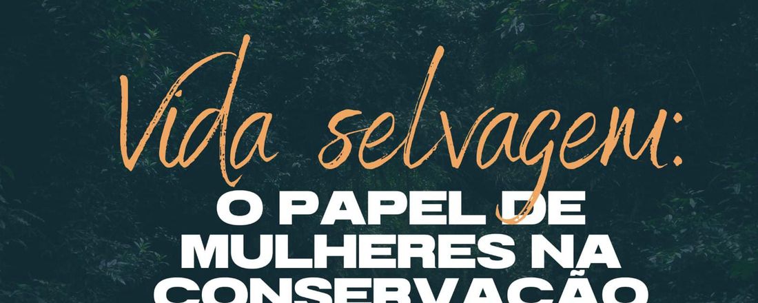 Vida Selvagem: O Papel de Mulheres na Conservação