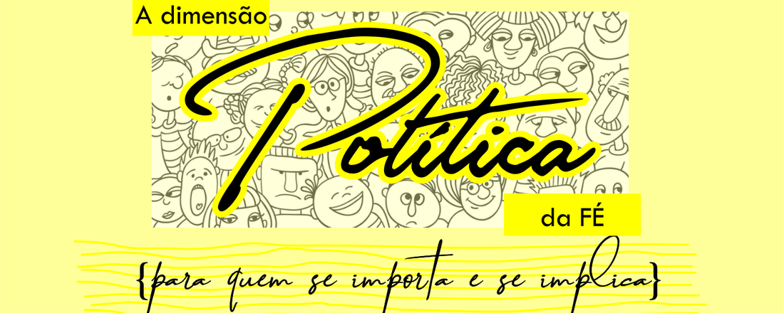 A dimensão Política da FÉ: para quem se importa e se implica