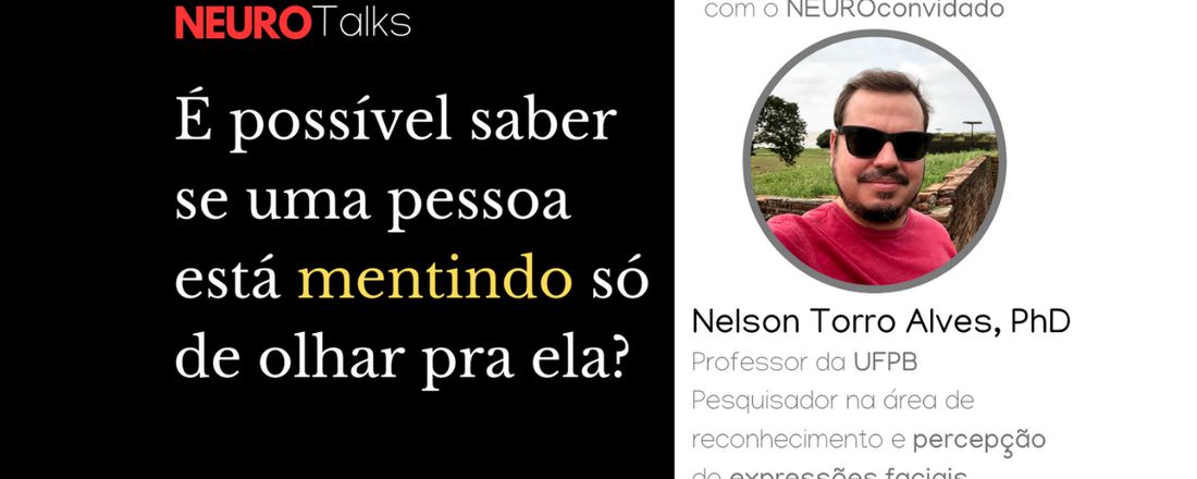 NEUROTalks: É possível saber se uma pessoa está mentindo só de olhar pra ela?