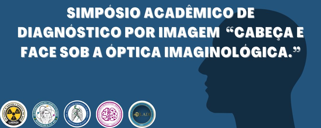 Simpósio Acadêmico de Diagnóstico por Imagem - "Cabeça e Face Sob a Óptica Imaginológica