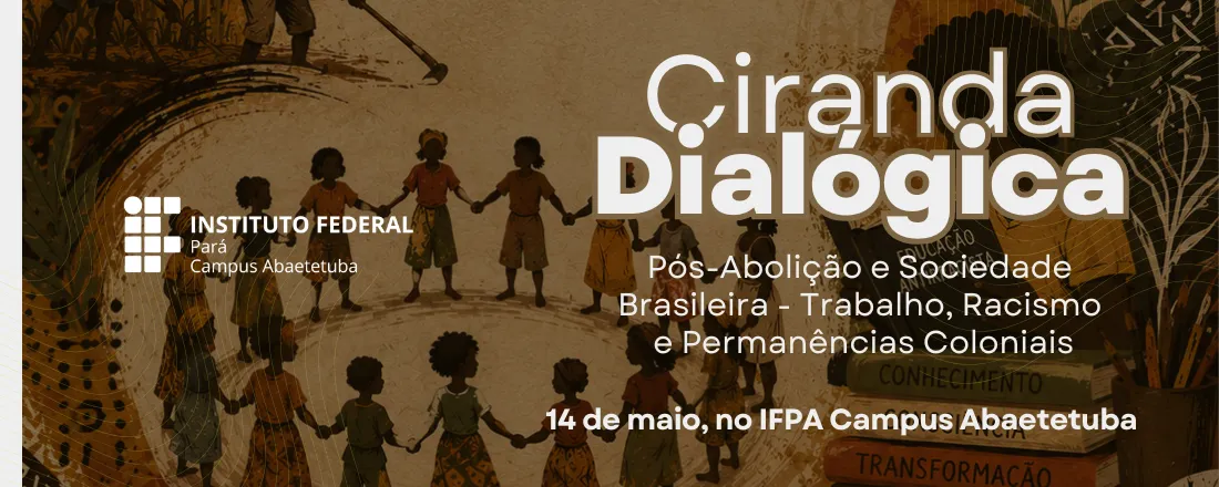 Ciranda Dialógica: Pós-Abolição e Sociedade Brasileira — Trabalho, Racismo e Permanências Coloniais