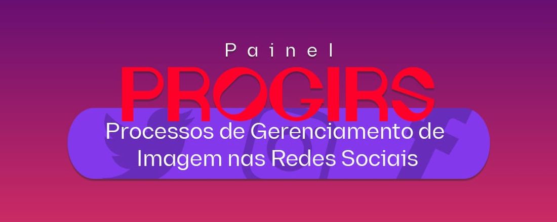 PROGIRS - Painel de Processos de Gerenciamento de Imagem nas Redes Sociais